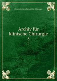 Archiv fr klinische Chirurgie. 5