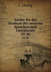 Archiv fr das Studium der neueren Sprachen und Literaturen. 25-26