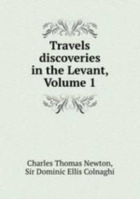 Travels & discoveries in the Levant, Volume 1