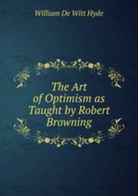 The Art of Optimism as Taught by Robert Browning