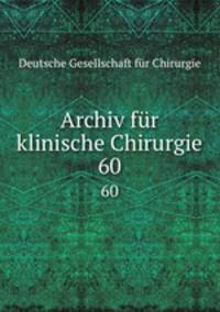 Archiv fr klinische Chirurgie. 60