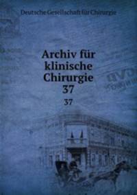 Archiv fr klinische Chirurgie. 37