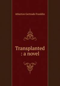 Transplanted : a novel