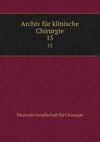 Archiv fr klinische Chirurgie. 15