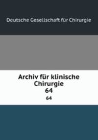 Archiv fr klinische Chirurgie. 64