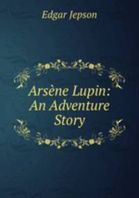 Arsne Lupin: An Adventure Story