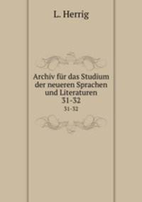 Archiv fr das Studium der neueren Sprachen und Literaturen. 31-32