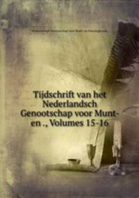 Tijdschrift van het Nederlandsch Genootschap voor Munt- en ., Volumes 15-16