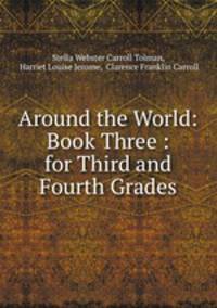 Around the World: Book Three : for Third and Fourth Grades