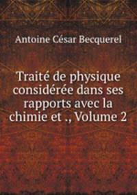 Trait de physique considre dans ses rapports avec la chimie et ., Volume 2
