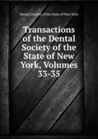 Transactions of the Dental Society of the State of New York, Volumes 33-35