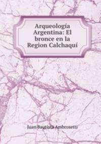 Arqueologa Argentina: El bronce en la Region Calchaqu