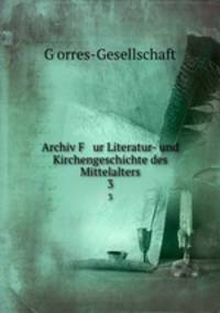 Archiv F ur Literatur- und Kirchengeschichte des Mittelalters. 3