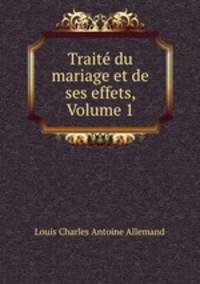 Trait du mariage et de ses effets, Volume 1
