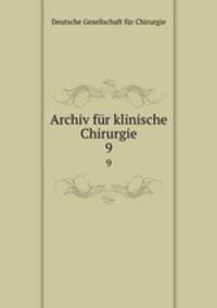 Archiv fr klinische Chirurgie. 9