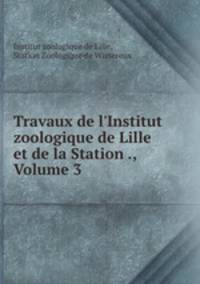 Travaux de l`Institut zoologique de Lille et de la Station ., Volume 3