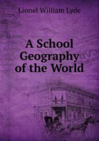 A School Geography of the World