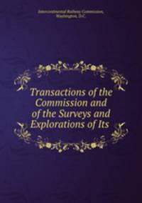 Transactions of the Commission and of the Surveys and Explorations of Its .
