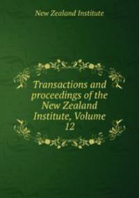 Transactions and proceedings of the New Zealand Institute, Volume 12