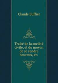 Trait de la socit civile, et du moyen de se rendre heureux, en .