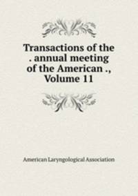 Transactions of the . annual meeting of the American ., Volume 11