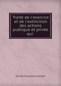 Trait de l`exercice et de l`extinction des actions publique et prive qui .
