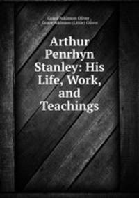 Arthur Penrhyn Stanley: His Life, Work, and Teachings