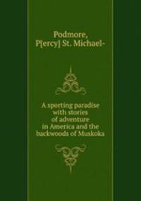 A sporting paradise with stories of adventure in America and the backwoods of Muskoka