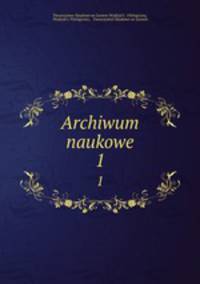 Archiwum naukowe. 1