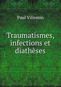 Traumatismes, infections et diathses