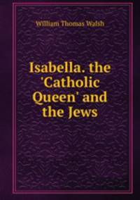 Isabella, the "Catholic Queen" and the Jews