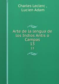 Arte de la lengua de los Indios Antis o Campas. 13