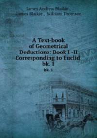 A Text-book of Geometrical Deductions: Book I -II Corresponding to Euclid .. bk. 1