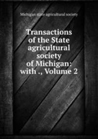 Transactions of the State agricultural society of Michigan: with ., Volume 2