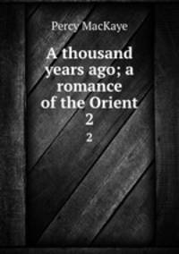 A thousand years ago; a romance of the Orient. 2