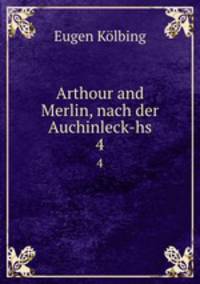 Arthour and Merlin, nach der Auchinleck-hs. 4