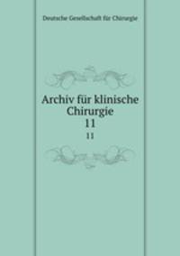 Archiv fr klinische Chirurgie. 11