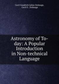 Astronomy of To-day: A Popular Introduction in Non-technical Language