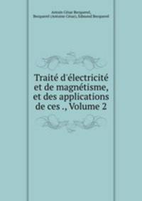 Trait d`lectricit et de magntisme, et des applications de ces ., Volume 2