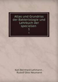 Atlas und Grundriss der Bakteriologie und Lehrbuch der speciellen .. 1