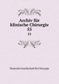 Archiv fr klinische Chirurgie. 55