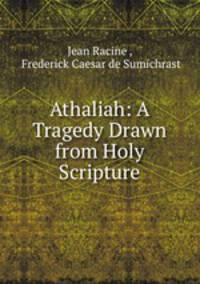 Athaliah: A Tragedy Drawn from Holy Scripture