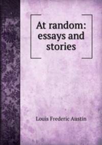 At random: essays and stories
