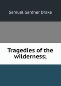 Tragedies of the wilderness;