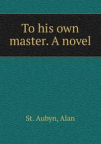 To his own master. A novel