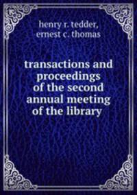 transactions and proceedings of the second annual meeting of the library .
