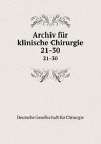 Archiv fr klinische Chirurgie. 21-30
