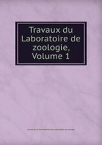 Travaux du Laboratoire de zoologie, Volume 1