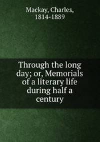 Through the long day; or, Memorials of a literary life during half a century