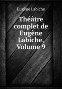 Thtre complet de Eugne Labiche, Volume 9